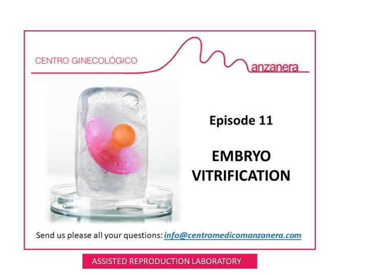 EPISODE 11. VITRIFICATION OF EMBRYOS IN FERTILITY TREATMENTS (IVF-ICSI)