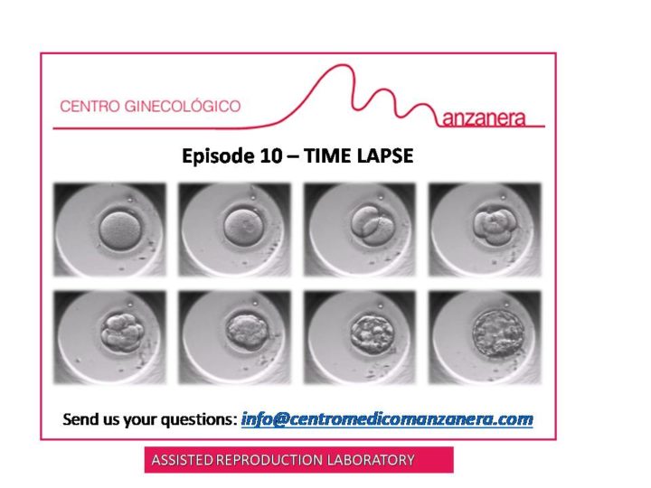 EPISODE 10. TIME LAPSE IN ASSISTED REPRODUCTION TREATMENTS (IVF)
